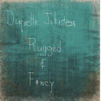 Rugged and Fancy by Duquette Johnston