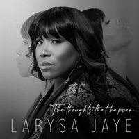 The Thoughts That Happen by Larysa Jaye