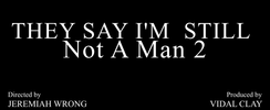 They Say I'm Still Not a Man Documentary Part 1 & 2