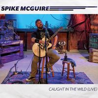 Caught In The Wild (Live) by Spike McGuire