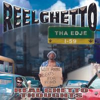 REAL GHETTO THOUGHTS  by D Leonard / Reel Ghetto 