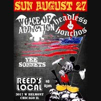SUN AUGUST 27 CHICAGO IL *Voice Of Addiction *Headless Honchos *Vee Sonnets at Reed’s Local