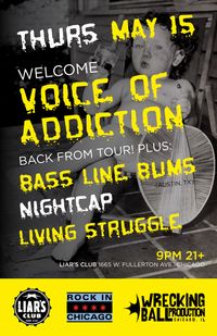 CHICAGO *VOICE OF ADDICTION (back from tour!) *BASS LINE BUMS (ATX) *NIGHTCAP *LIVING STRUGGLE