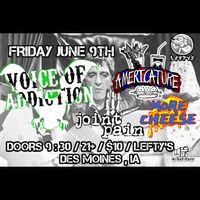 FRI JUNE 9 DES MOINES IA *Americature *Voice Of Addiction (chicago) *More Cheese *Joint Pain at Lefty’s