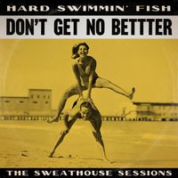 Don't Get No Better by Hard Swimmin' Fish