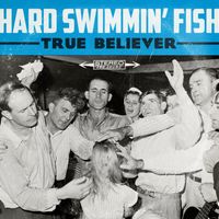 True Believer by Hard Swimmin' Fish