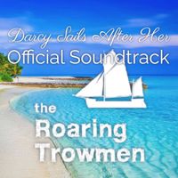 Darcy Sails After Her - Official SoundTrack by the Roaring Trowmen