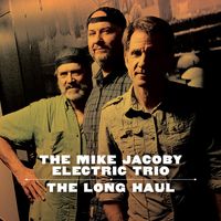 THE LONG HAUL by The Mike Jacoby Electric Trio