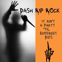 It Ain't a Party 'Til Somebody Dies by Dash Rip Rock