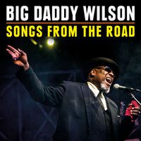 Songs from the Road by Big Daddy Wilson