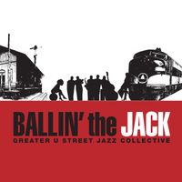Ballin' the Jack by The Greater U Street Jazz Collective
