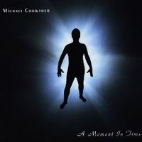 A Moment In Time by Michael Crowther - Composer / Multi-instrumentalist