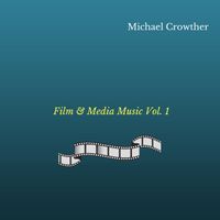 Film & Media Music Vol. 1 by Michael Crowther - Composer / Multi-instrumentalist