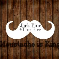 Moustache Is King by Jack Pine and The Fire