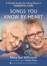 Songs You Know By Heart: A Simple Guide for Using Music in Dementia Care (Please note: The book does not include a physical CD, however it does include an easy to use download code giving you immediate access to 18 sing along favorites) 