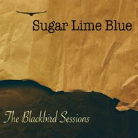 The Blackbird Sessions by Sugar Lime Blue