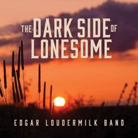 The Dark Side of Lonesome by Edgar Loudermilk Band