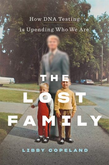 The Lost Family: how DNA testing in upending who we are; by Libby Copeland
