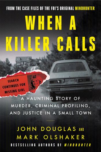 When a Killer Calls; The Hunting Story of Murder, Criminal Profiling and Justice in a Small Town by John Douglas and Mark Olshaker
