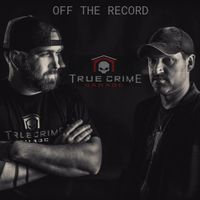 Off The Record  by True Crime Garage 