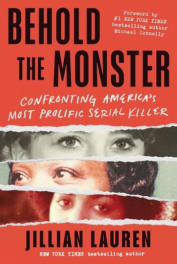 Behold The Monster; Confronting America's Most Prolific Serial Killer by Jillian Lauren
