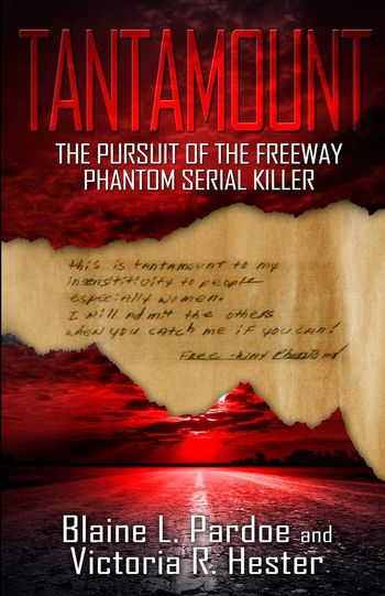 Tantamount; The Pursuit of the Freeway Phantom Serial Killer by Blaine Pardoe and Victoria Hester
