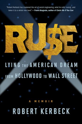 Ruse; Lying the American Dream from Hollywood to Wall Street by Robert Kerbeck
