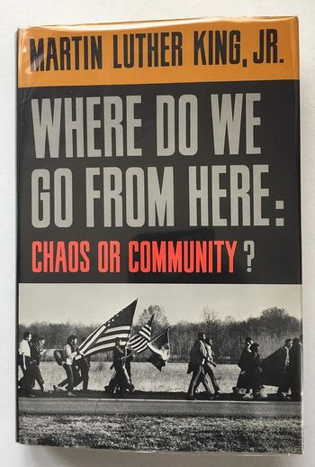 Where do we go from here: Chaos or Community? By Martin Luther King Jr.
