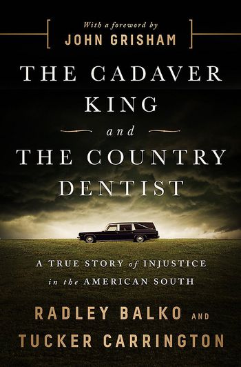 The Cadaver King and The Country Dentist by Radley Balko and Tucker Carrington
