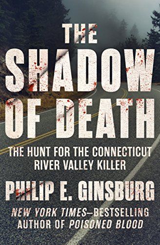 The Shadow of Death - the hunt for the Connecticut River Valley Killer by Philip E. Ginsburg
