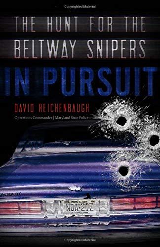 In Pursuit:The Hunt for the Beltway Snipers by David Reichenbaugh
