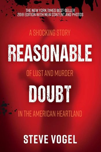 Reasonable Doubt; a shocking story of lust and murder in the American heartland by Steve Vogel
