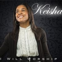 I Will Worship by Keisha