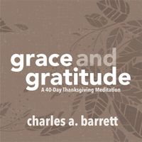 GRACE AND GRATITUDE: A 40-DAY THANKSGIVING MEDITATION
