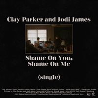 Shame On You, Shame On Me by Clay Parker and Jodi James
