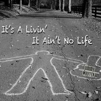It's a Livin' It Ain't No life (2013) by Jimmy Whiffen