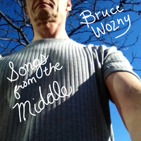 Songs From the Middle by Bruce Wozny