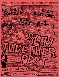 Slay Together Fest 2 featuring No Anger Control, Bog Loaf, Cartman's Mom, Young Death God, K-2, Becky Beatdown, Encre Noir,  andPetty Dreadful