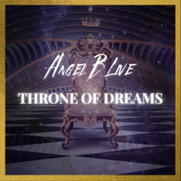 Throne Of Dreams by Angel B Live