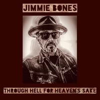 Through Hell For Heaven’s Sake by Jimmie Bones