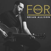 For Now by Brian Allison