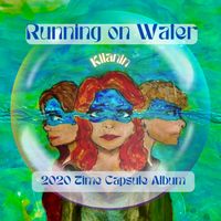 Running On Water (2020 Time Capsule Album) by Kilanin