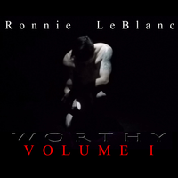 Worthy - Volume I by Ronnie LeBlanc