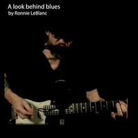 A look behind blues by Ronnie LeBlanc