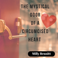 The Mystical Door of a Circumcised Heart by Milly Bennitt