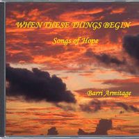 WHEN THESE THINGS BEGIN by Barri Armitage