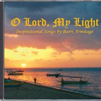 O LORD, MY LIGHT by Barri Armitage