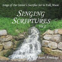 SINGING SCRIPTURES VOL. 2 - SONGS OF OUR SAVIOR'S SACRIFICE SET TO FOLK MUSIC by Barri Armitage