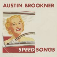 Speed Songs by Austin Brookner