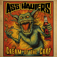 Cream of the Crap (The best of The Ass Haulers) by The Ass Haulers